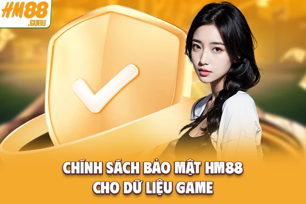 Chính sách bảo mật Hm88 cho dữ liệu game