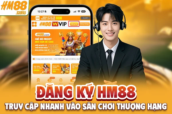 Đăng ký Hm88 - Truy cập nhanh vào sân chơi thượng hạng 2025