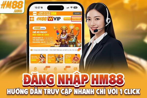 Đăng nhập Hm88 - Hướng dẫn truy cập nhanh chỉ với 1 click