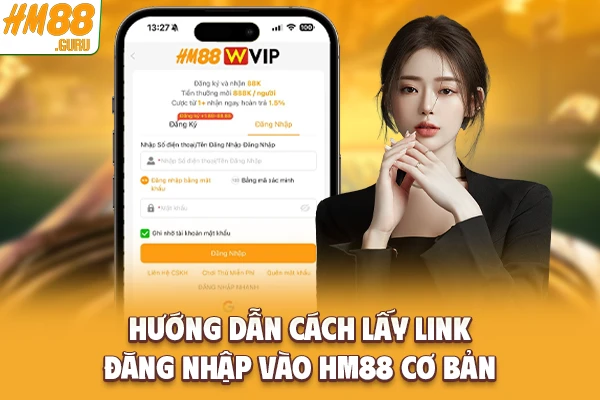 Hướng dẫn cách lấy link đăng nhập vào Hm88 cơ bản Hướng dẫn cách lấy link đăng nhập vào Hm88 cơ bản
