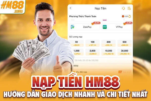 Nạp tiền Hm88 - Hướng dẫn giao dịch nhanh và chi tiết nhất
