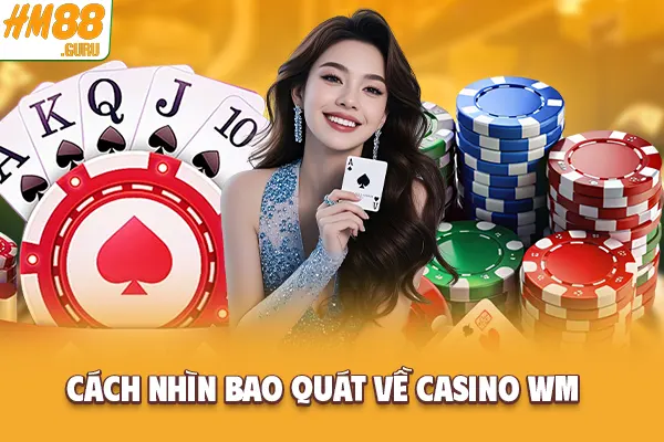 Cách nhìn bao quát về Casino WM Cách nhìn bao quát về Casino WM