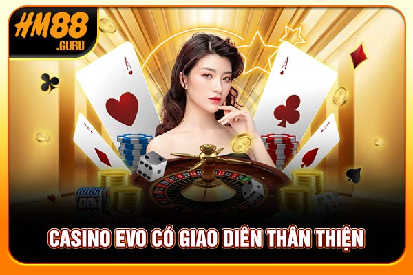 Casino Evo có giao diện thân thiện Casino Evo có giao diện thân thiện