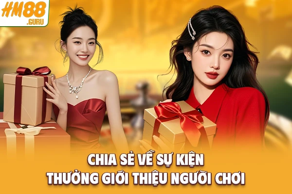 Chia sẻ về sự kiện thưởng giới thiệu người chơi Chia sẻ về sự kiện thưởng giới thiệu người chơi