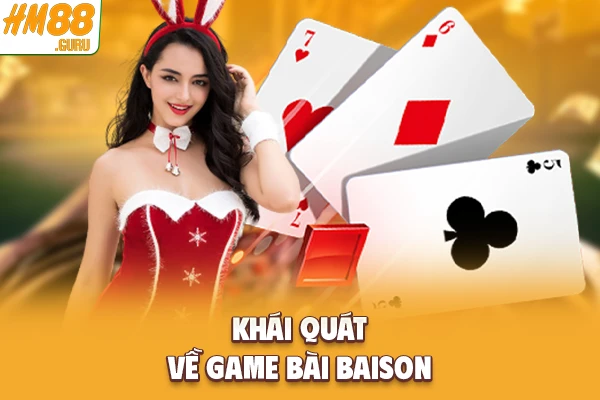 Khái quát về game bài BAISON Khái quát về game bài BAISON