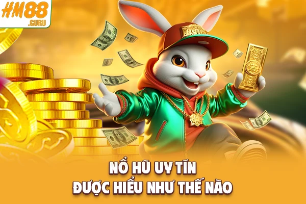 Nổ hũ uy tín được hiểu như thế nào Nổ hũ uy tín được hiểu như thế nào
