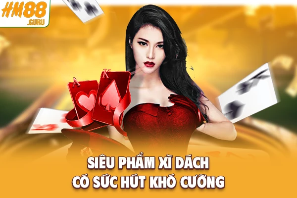 Siêu phẩm Xì Dách có sức hút khó cưỡng Siêu phẩm Xì Dách có sức hút khó cưỡng