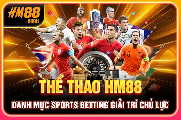 Thể Thao HM88 - Danh Mục Sports Betting Giải Trí Chủ Lực