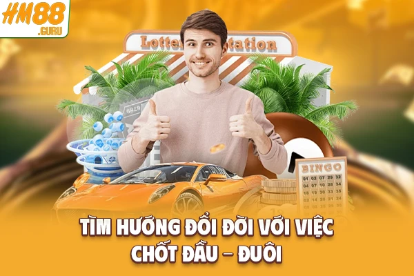 Tìm hướng đổi đời với việc chốt đầu - đuôi Tìm hướng đổi đời với việc chốt đầu - đuôi
