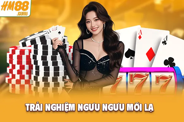 Trải nghiệm Ngưu Ngưu mới lạ Trải nghiệm Ngưu Ngưu mới lạ