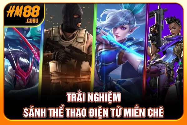 Trải nghiệm sảnh thể thao điện tử miễn chê Trải nghiệm sảnh thể thao điện tử miễn chê