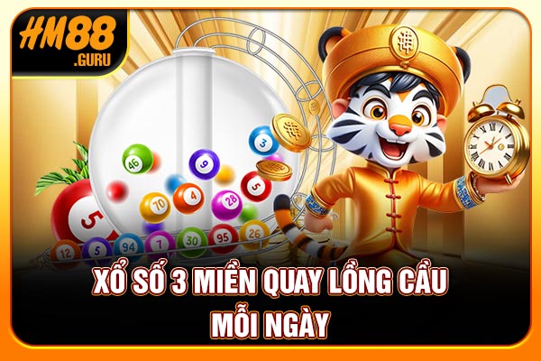 Xổ số 3 miền quay lồng cầu mỗi ngày Xổ số 3 miền quay lồng cầu mỗi ngày